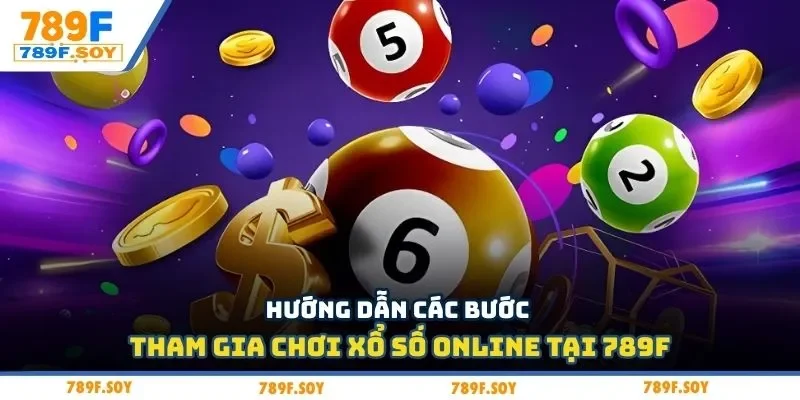 Hướng dẫn các bước tham gia chơi xổ số online tại 789F