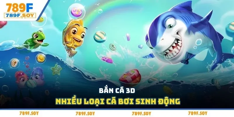 Bắn cá 3D, nhiều loại cá bơi sinh động