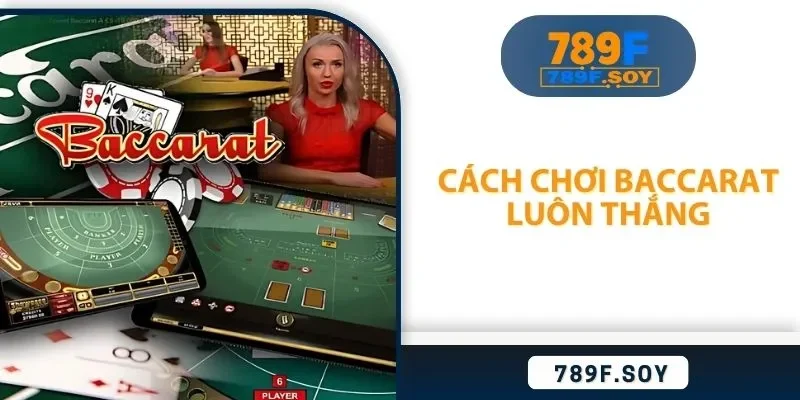 cách chơi baccarat luôn thắng
