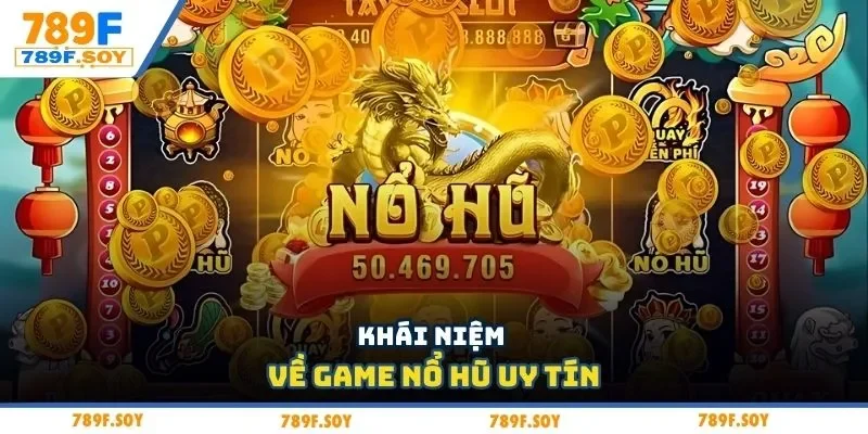 Khái niệm về game nổ hũ uy tín