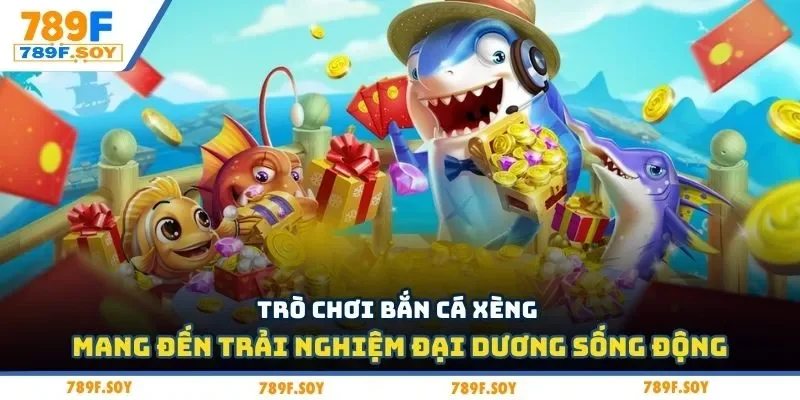 Trò chơi bắn cá xèng mang đến trải nghiệm đại dương sống động