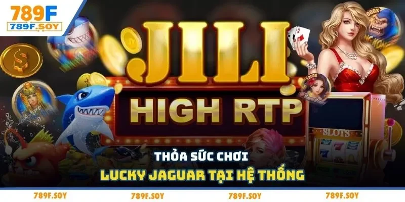 Thỏa sức chơi Lucky Jaguar tại hệ thống