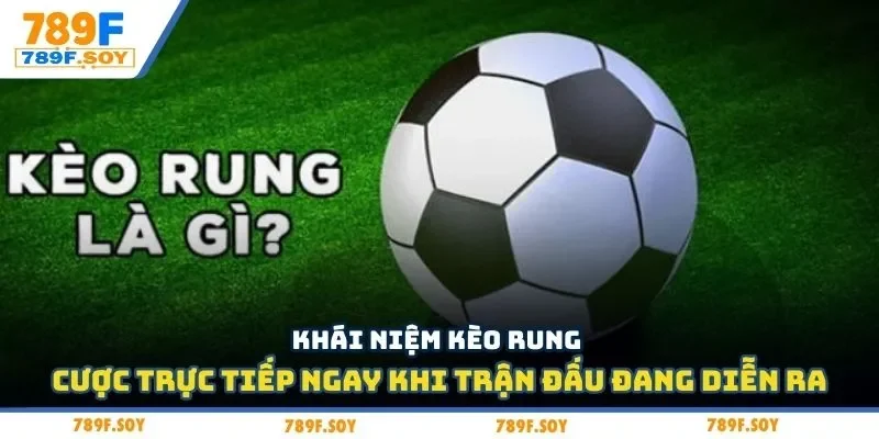 Khái niệm kèo rung – cược trực tiếp ngay khi trận đấu đang diễn ra