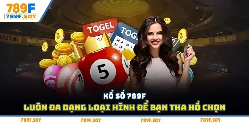 Xổ số 789f luôn đa dạng loại hình để bạn tha hồ chọn