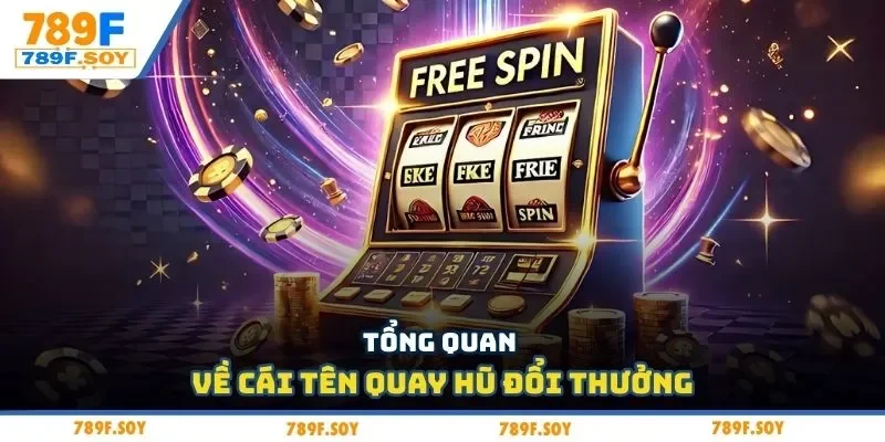 Tổng quan về cái tên quay hũ đổi thưởng
