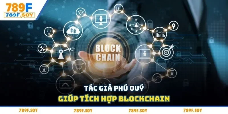 Tác giả Phú Quý giúp tích hợp blockchain