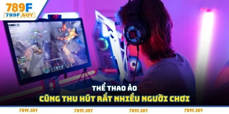 Thể thao ảo cũng thu hút rất nhiều người chơi