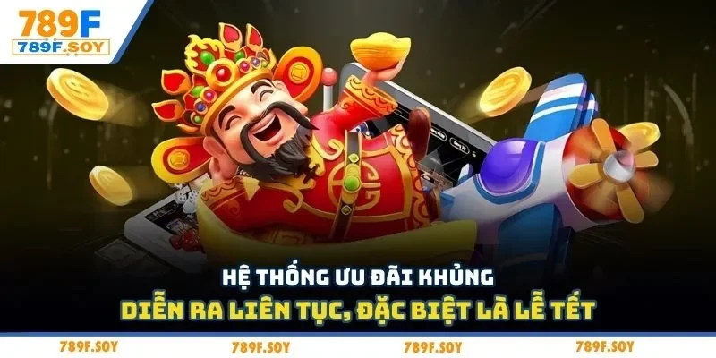 Hệ thống ưu đãi khủng diễn ra liên tục, đặc biệt là lễ tết